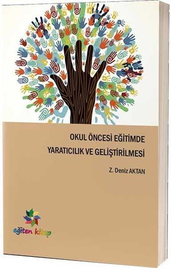 Okul Öncesi Eğitimde Yaratıcılık ve Geliştirilmesi - Z. Deniz Aktan - Eğiten Kitap