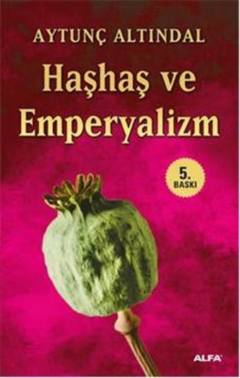 Haşhaş ve Emperyalizm - Aytunç Altındal - Alfa Yayıncılık