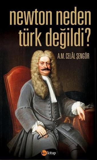 Newton Neden Türk Değildi? - A. M. Celal Şengör - Ka Kitap