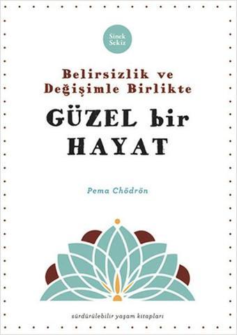 Belirsizlik ve Değişimle Beraber Güzel Bir Hayat - Pema Chödrön - Sinek Sekiz Yayınevi