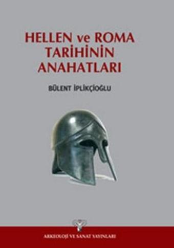 Hellen ve Roma Tarihinin Anahatları - Bülent İplikçioğlu - Arkeoloji ve Sanat Yayınları