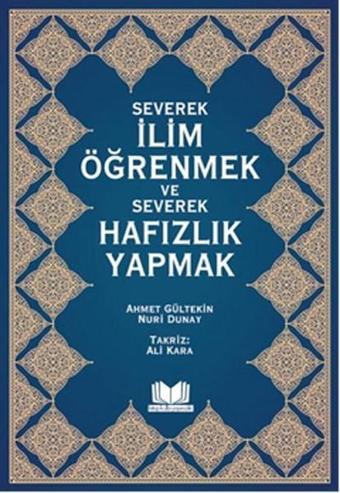 Severek İlim Öğrenmek ve Severek Hafızlık Yapmak - Ahmet Gültekin - Kitap Kalbi Yayıncılık