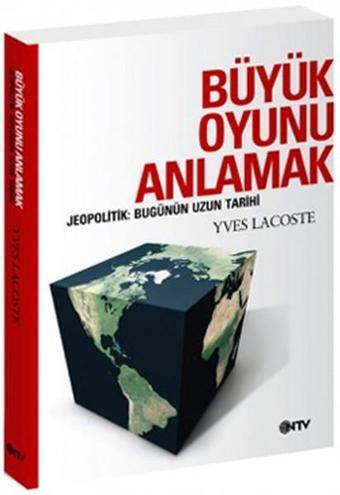 Büyük Oyunu Anlamak - Jeopolitik:Bugünün Uzun Tarihi - Yves Lacoste - NTV