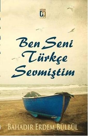 Ben Seni Türkçe Sevmiştim - Bahadır Erdem Bülbül - Uğur Tuna Yayınları