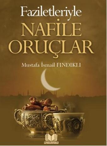 Faziletleriyle Nafile Oruçlar - Kitap Kalbi Yayıncılık