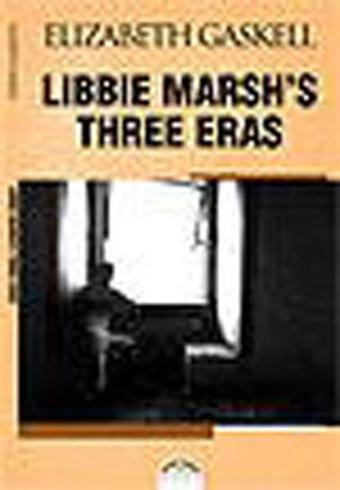 LIBBIE MARSH' S THREE ERAS ( Libbie Marsh' ın Üç Erası ) - Elizabeth Gaskell - Altın Bilek Yayınları