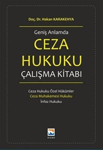 Geniş Anlamda Ceza Hukuku Çalışma Kitabı - Hakan Karakehya - Nisan Kitabevi Yayınları