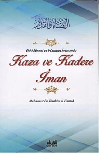 Ehl-i Sünnet ve'l-Cemaat İnancında Kaza ve Kadere İman - Muhammed B. İbrahim El-Hamed - Guraba Yayınları