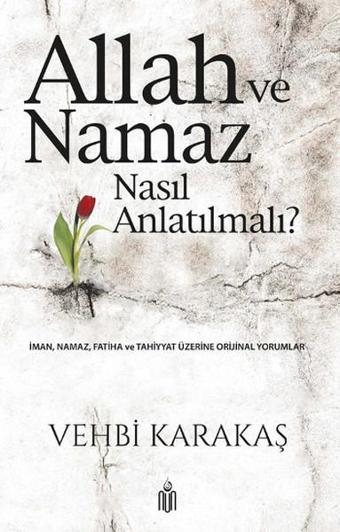 Allah ve Namaz Nasıl Anlatılmalı? - Vehbi Karakaş - Nun