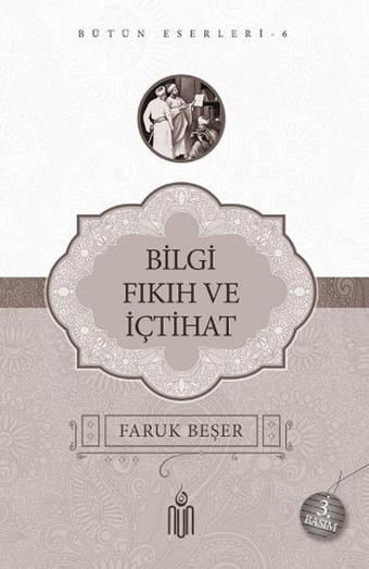 Bilgi Fıkıh ve İçtihat - Bütün Eserleri 6 - Faruk Beşer - Nun