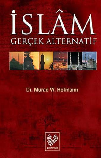 İslam Gerçek Alternatif - Murad Wilfried Hofmann - Çağrı Yayınları