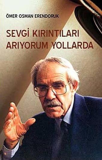 Sevgi Kırıntıları Arıyorum Yollarda - Ömer Osman Erendoruk - Çağrı Yayınları