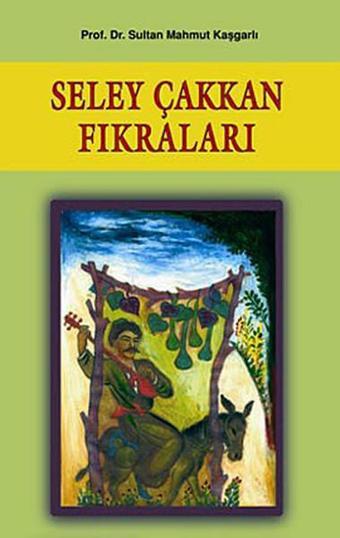 Seley Çakkan Fıkraları - Mahmut Kaşgarlı - Çağrı Yayınları