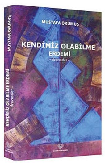 Kendimiz Olabilme Erdemi - Mustafa Okumuş - Çağrı Yayınları