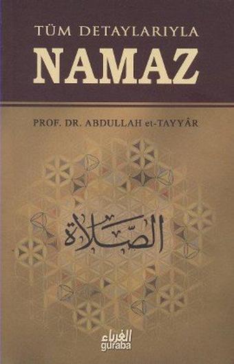 Tüm Detaylarıyla Namaz - Guraba Yayınları