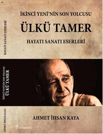 İkinci Yeni'nin Son Yolcusu Ülkü Tamer - Hayatı Sanatı Eserleri - Fenomen Yayıncılık