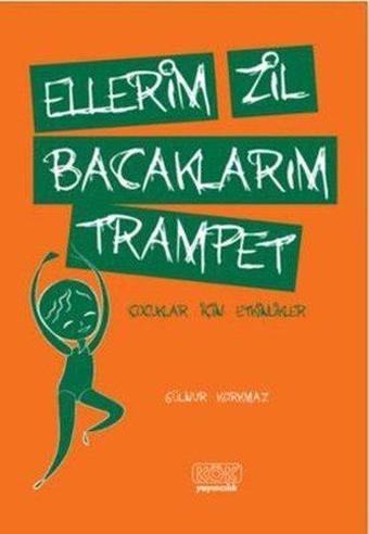 Ellerim Zil Bacaklarım Trampet - Ebru Batur Musaoğlu - Kök Yayıncılık