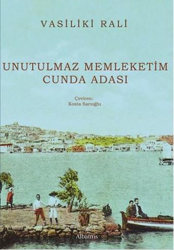 Unutulmaz Memleketim Cunda Adası - Vasiliki Rali - Albatros Kitap Yayınevi