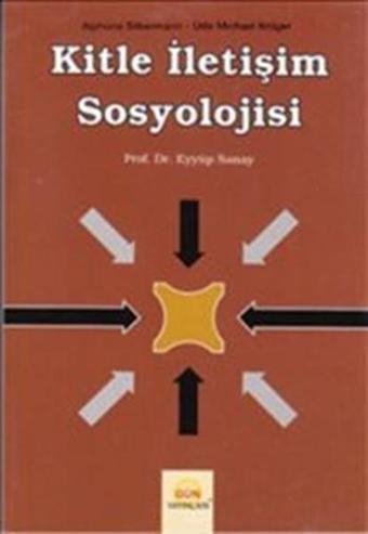 Kitle İletişim Sosyolojisi - Eyyüp Sanay - Gün Yayıncılık