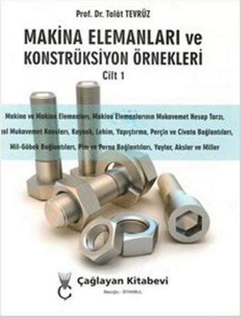 Makine Elemanları ve Konstrüksiyon Örnekleri Cilt 1 - Talat Tevrüz - Çağlayan Kitabevi