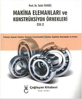 Makine Elemanları ve Konstrüksiyon Örnekleri Cilt: 2 - Talat Tevrüz - Çağlayan Kitabevi