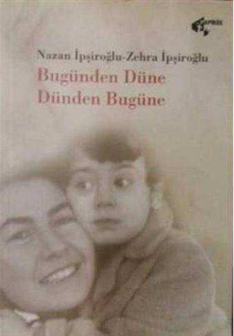 Bugünden Düne Dünden Bugüne - Nazan İpşiroğlu - Papirüs Yayın