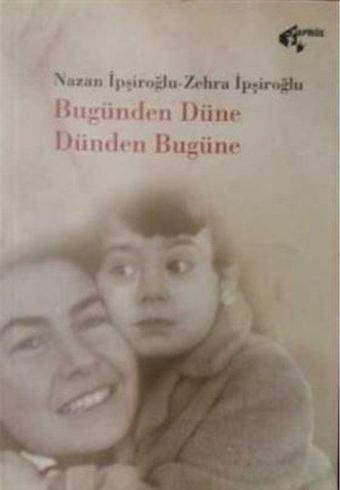 Bugünden Düne Dünden Bugüne - Nazan İpşiroğlu - Papirüs Yayın