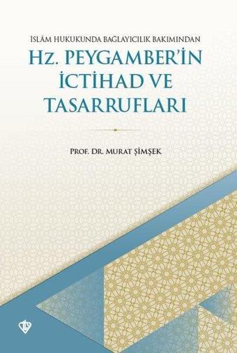 İslam Hukukunda Bağlayıcılık Bakımından Hz. Peygamber'in İctihad ve Tasarrufları - Murat Şimşek - Türkiye Diyanet Vakfı Yayınları