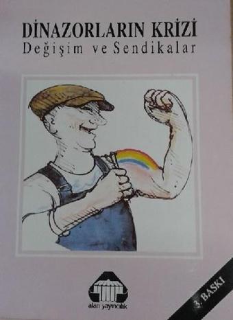 Dinazorların Krizi Değişim ve Sendikalar - Kolektif  - Yeni Alan Yayıncılık
