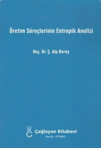 Üretim Süreçlerinin Entropik Analizi - Ş. Alp Baray - Çağlayan Kitabevi