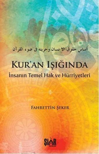 Kur'an Işığında İnsanın Temel Hak ve Hürriyetleri - Fahrettin Şeker - Şiar Yayınları