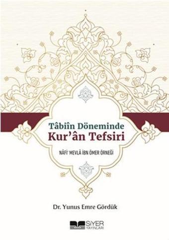 Tabiın Döneminde Kur'an Tefsiri - Yunus Emre Gördük - Siyer Yayınları