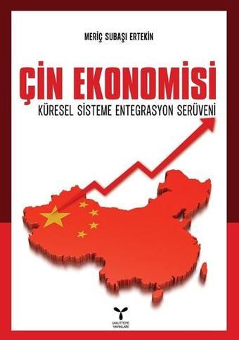 Çin Ekonomisi-Küresel Sisteme Entegrasyon Serüveni - Meriç Subaşı Ertekin - Umuttepe