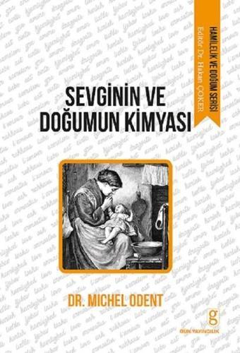 Sevginin ve Doğumun Kimyası - Michel Odent - Gün Yayıncılık