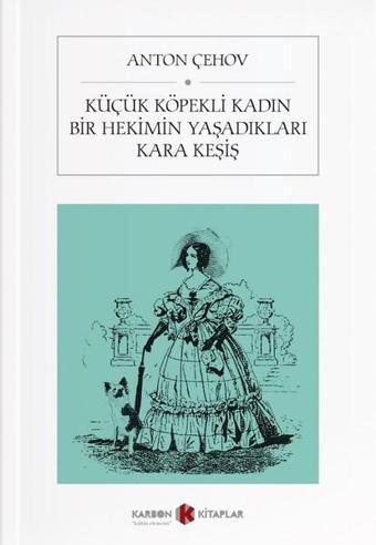 Küçük Köpekli Kadın-Bir Hekimin Yaşadıkları-Kara Keşiş - Anton Pavloviç Çehov - Karbon Kitaplar