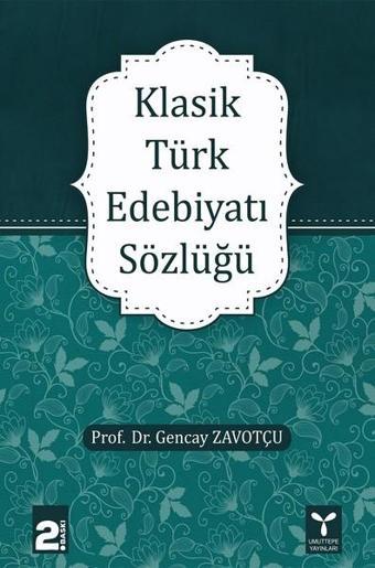 Klasik Türk Edebiyatı Sözlüğü - Gencay Zavotçu - Umuttepe