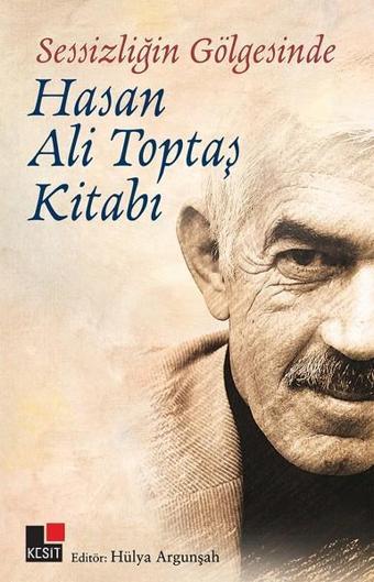 Sessizliğin Gölgesinde Hasan Ali Toptaş Kitabı - Kesit Yayınları