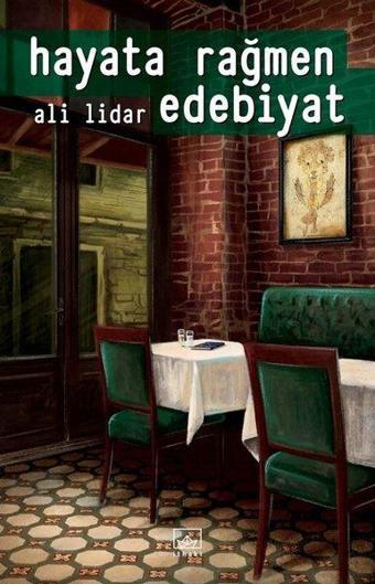 Hayata Rağmen Edebiyat - Ali Lidar - İthaki Yayınları