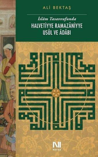 İslam Tasavvufunda Halvetiyye Ramazaniyye Usuk ve Adabı - Ali Bektaş - Nefes Yayıncılık