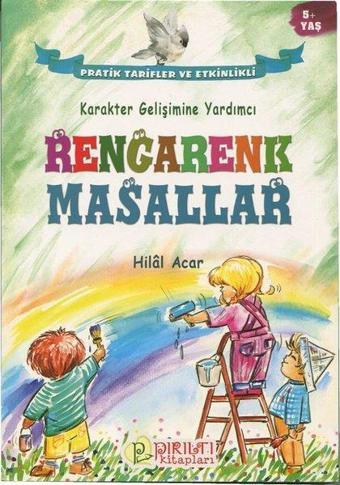 Rengarenk Masallar 5+Yaş-Karakter Gelişimine Yardımcı - Hilal Acar - Pırıltı Kitapları