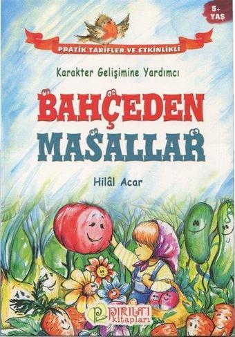 Bahçeden Masallar 5+Yaş-Karakter Gelişimine Yardımcı - Hilal Acar - Pırıltı Kitapları