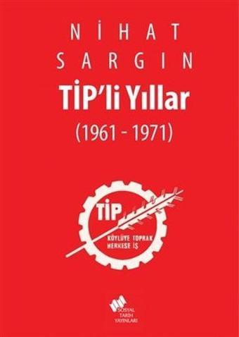 Tip'li Yıllar 1961 - 1971 - Nihat Sargın - Sosyal Tarih Yayınları