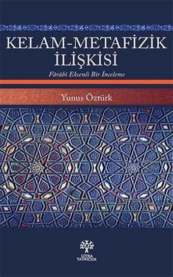 Kelam - Metafizik İlişkisi  -  Farabi Eksenli Bir İnceleme - Yunus Öztürk - Litera