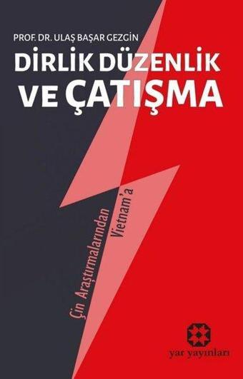 Dirlik Düzenlik ve Çatışma - Çin Araştırmalarından Vietnam'a - Ulaş Başar Gezgin - Yar Yayınları