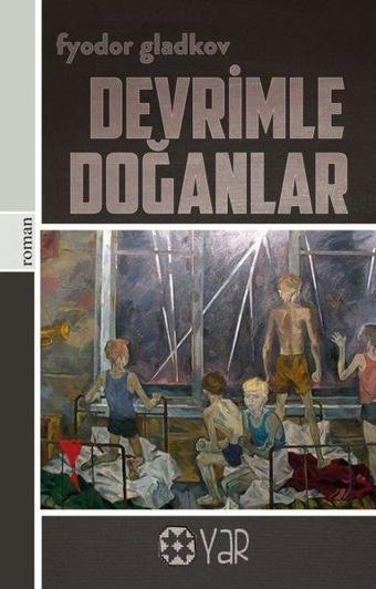 Devrimle Doğanlar - Fyodor Gladkov - Yar Yayınları