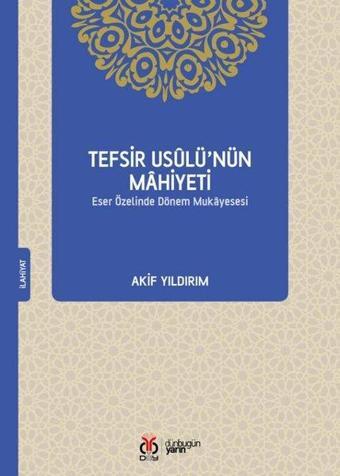 Tefsir Usulü'nün Mahiyeti - Eser Özelinde Dönem Mukayesesi - Akif Yıldırım - DBY Yayınları