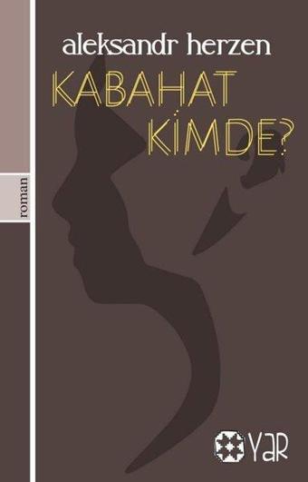 Kabahat Kimde? - Aleksandr Herzen - Yar Yayınları