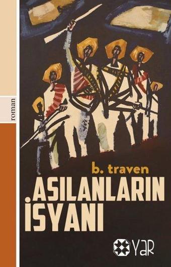 Asılanların İsyanı - B. Traven - Yar Yayınları