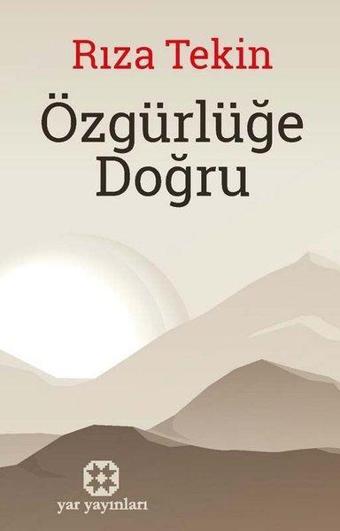 Özgürlüğe Doğru - Rıza Tekin - Yar Yayınları