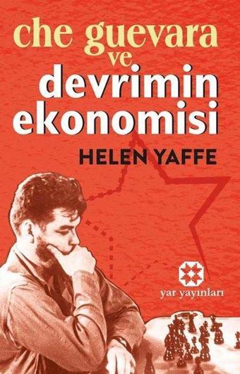 Che Guevera ve Devrimin Ekonomisi - Helen Yaffe - Yar Yayınları